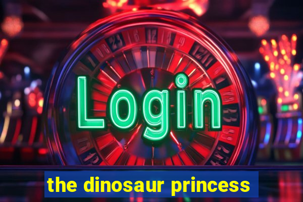 the dinosaur princess